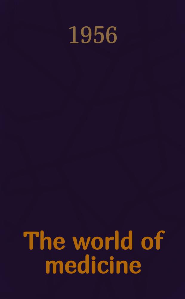 The world of medicine : Recent discoveries to aid humanity : The largest circulated medical information medical suppl