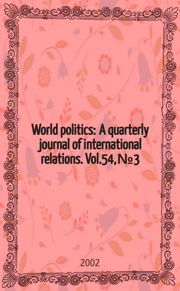 World politics : A quarterly journal of international relations. Vol.54, №3