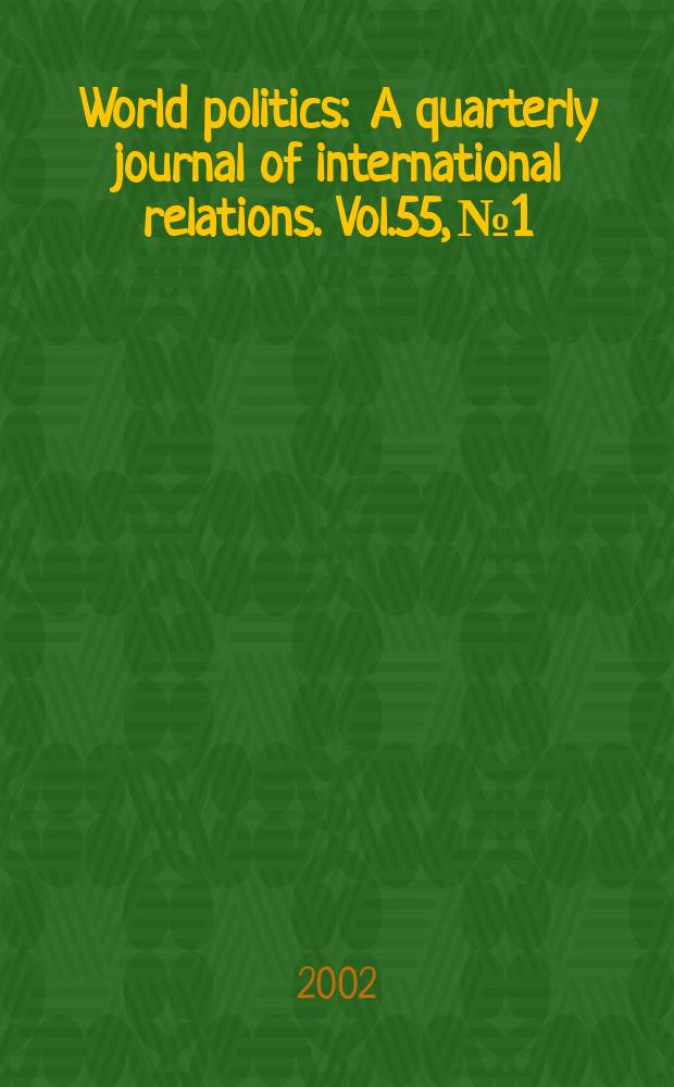 World politics : A quarterly journal of international relations. Vol.55, №1