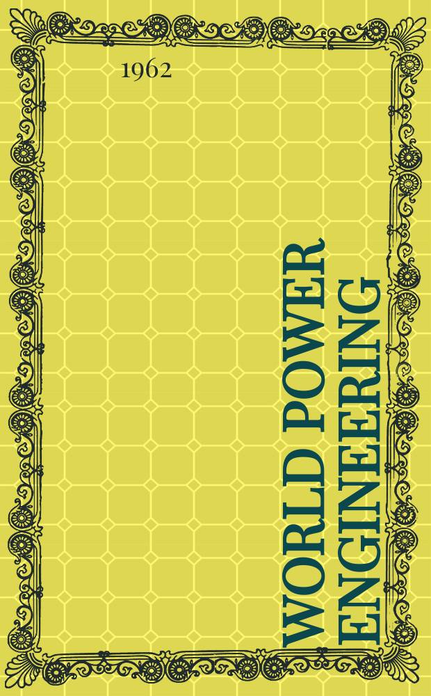 World power engineering : The international monthly journal for production, distribution and utilisation of all forms of power