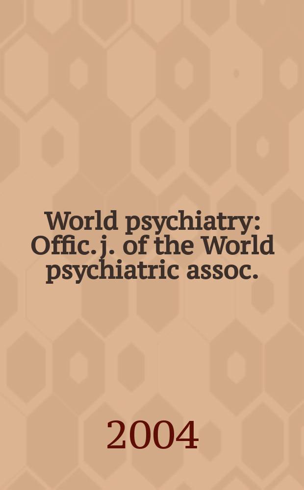 World psychiatry : Offic. j. of the World psychiatric assoc.(WPA). Vol.3, №1
