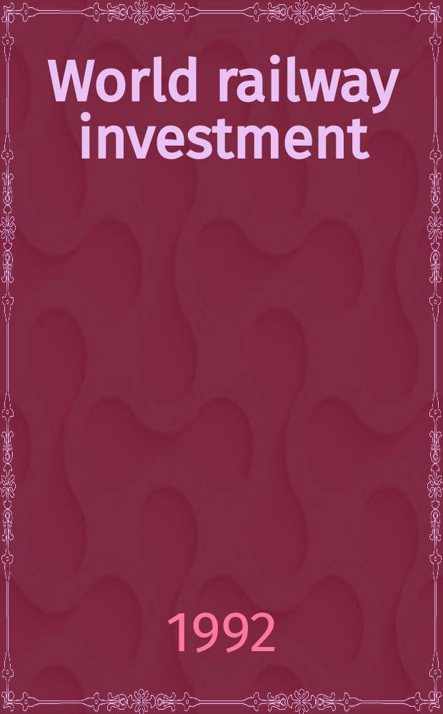 World railway investment : An IRJ annual publication