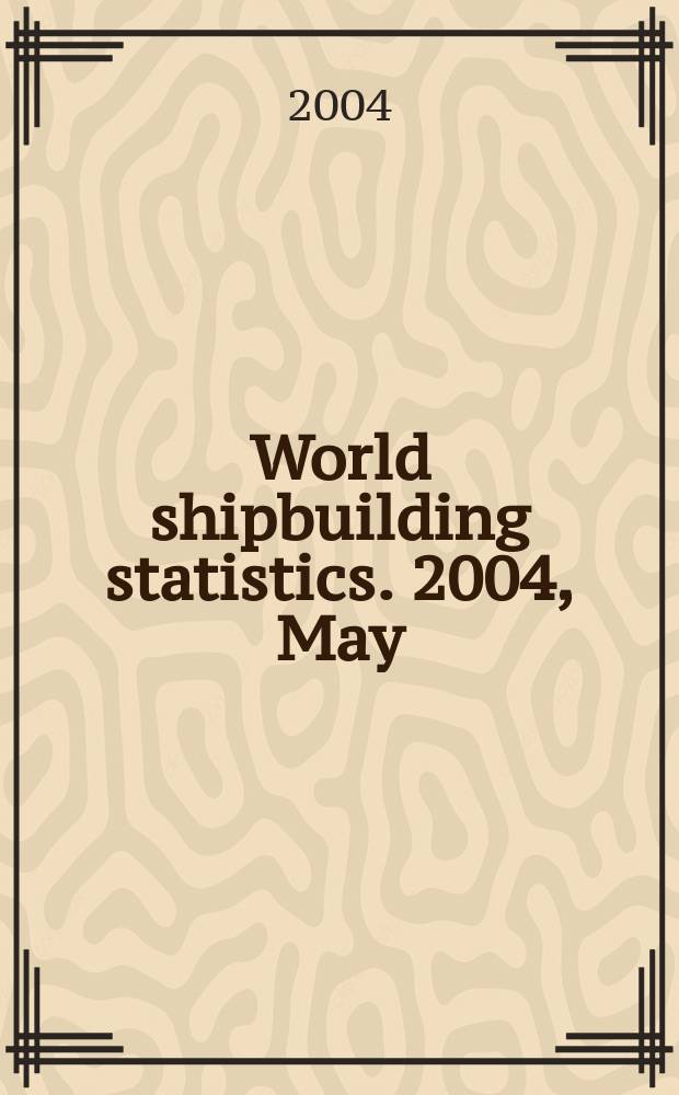 World shipbuilding statistics. 2004, May