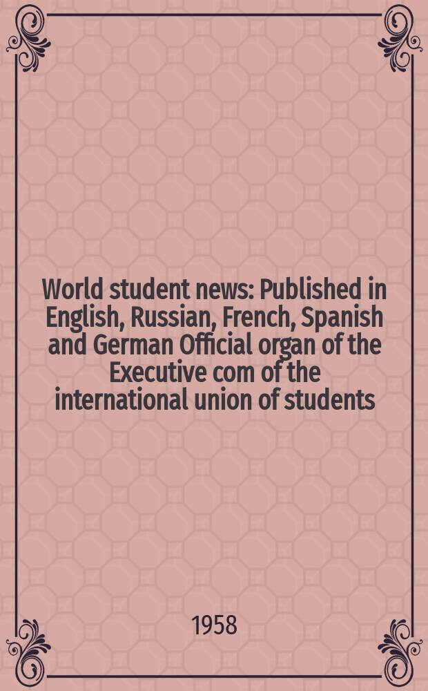 World student news : Published in English, Russian , French, Spanish and German Official organ of the Executive com of the international union of students. Vol.12, №11/12