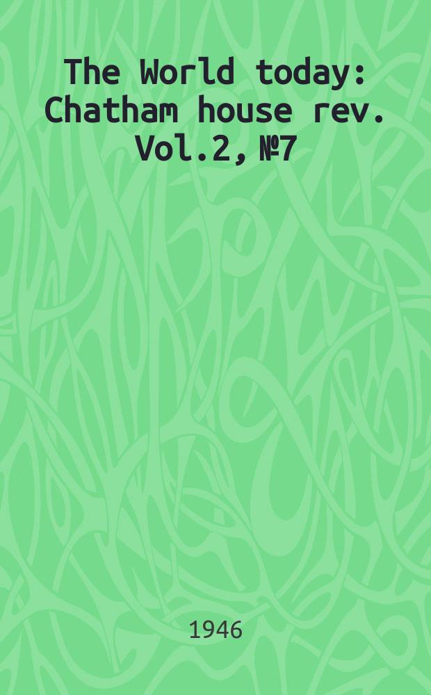 The World today : Chatham house rev. Vol.2, №7