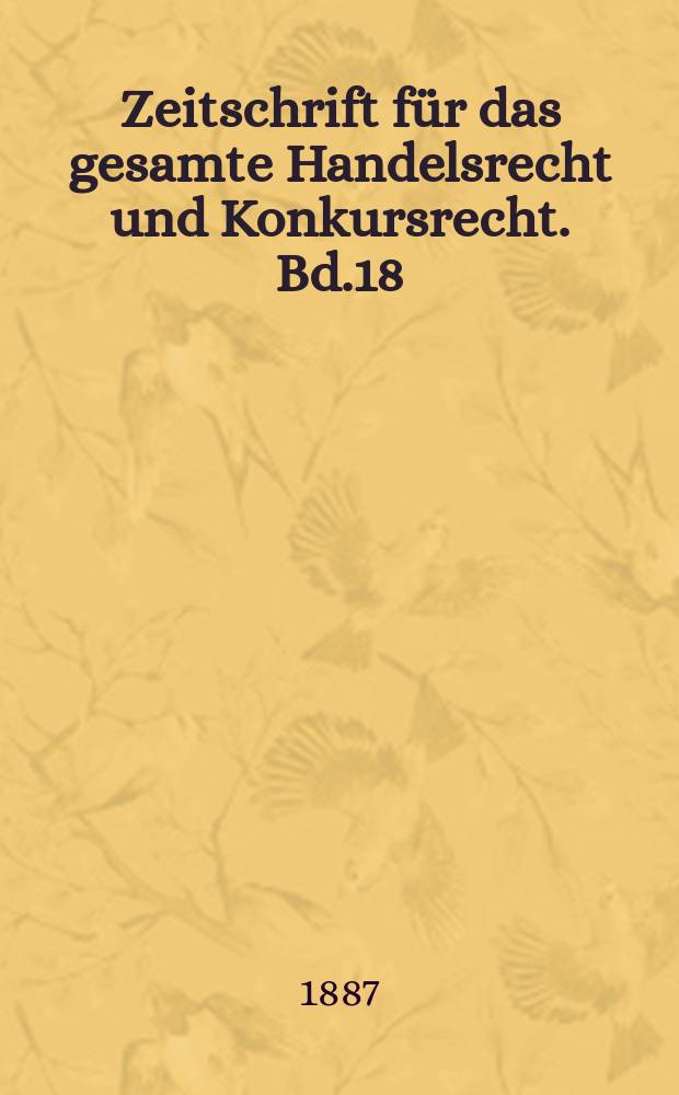Zeitschrift für das gesamte Handelsrecht und Konkursrecht. Bd.18(33)