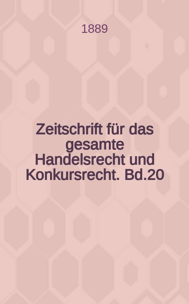 Zeitschrift für das gesamte Handelsrecht und Konkursrecht. Bd.20(35)