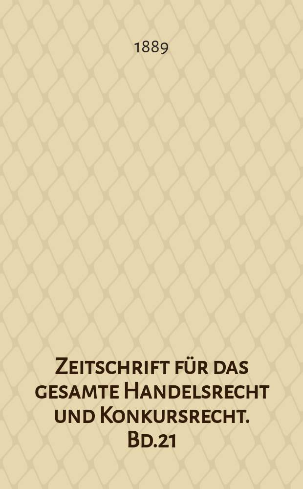 Zeitschrift für das gesamte Handelsrecht und Konkursrecht. Bd.21(36)