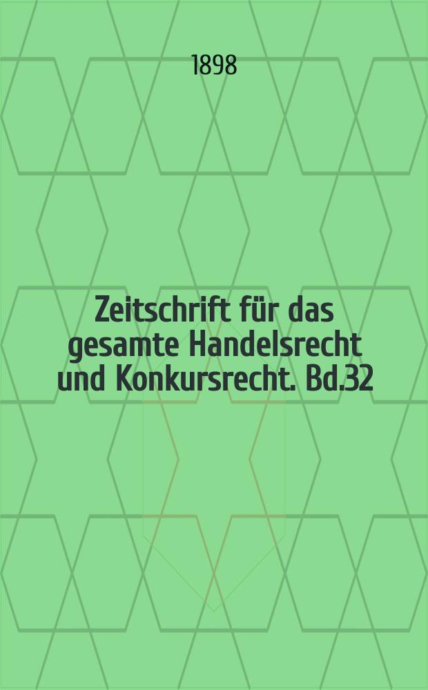 Zeitschrift für das gesamte Handelsrecht und Konkursrecht. Bd.32(47)