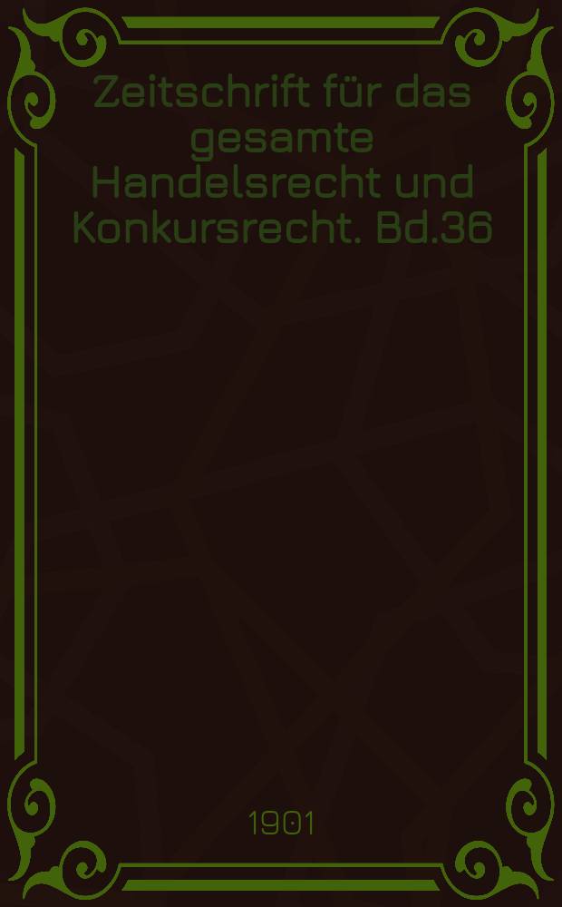 Zeitschrift für das gesamte Handelsrecht und Konkursrecht. Bd.36(51), H.1/2