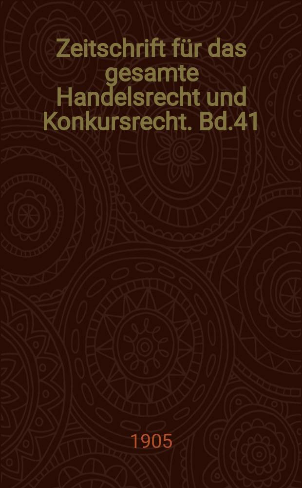 Zeitschrift für das gesamte Handelsrecht und Konkursrecht. Bd.41(56)