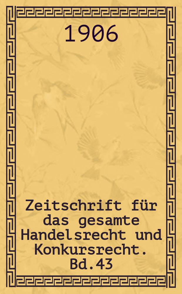 Zeitschrift für das gesamte Handelsrecht und Konkursrecht. Bd.43(58)