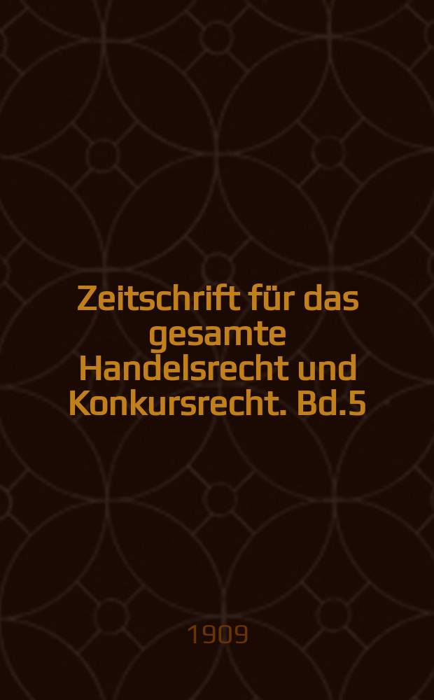 Zeitschrift für das gesamte Handelsrecht und Konkursrecht. Bd.5(64)