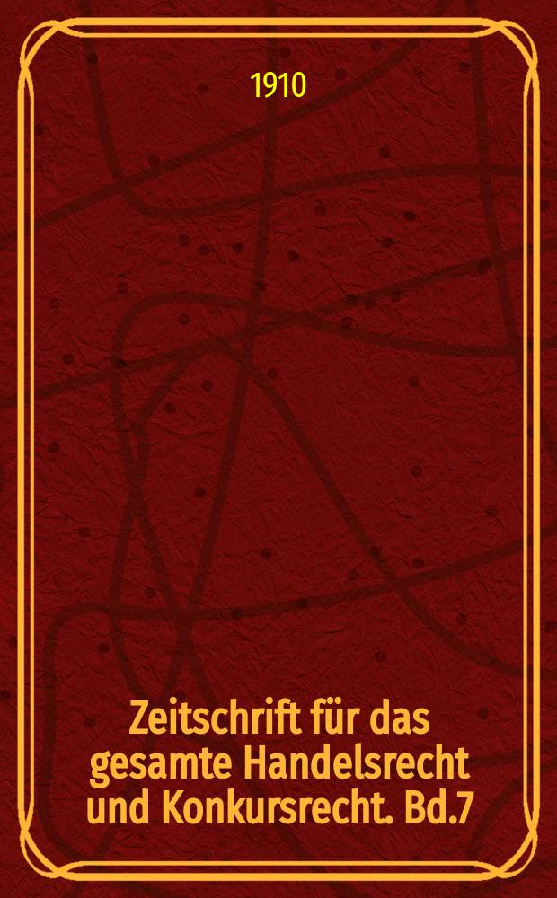Zeitschrift für das gesamte Handelsrecht und Konkursrecht. Bd.7(66)