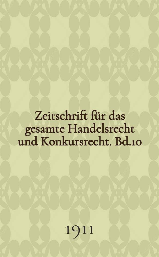 Zeitschrift für das gesamte Handelsrecht und Konkursrecht. Bd.10(69)