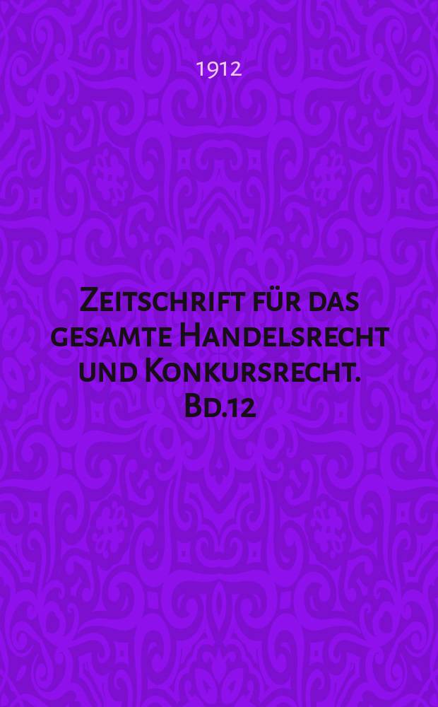 Zeitschrift für das gesamte Handelsrecht und Konkursrecht. Bd.12(71)