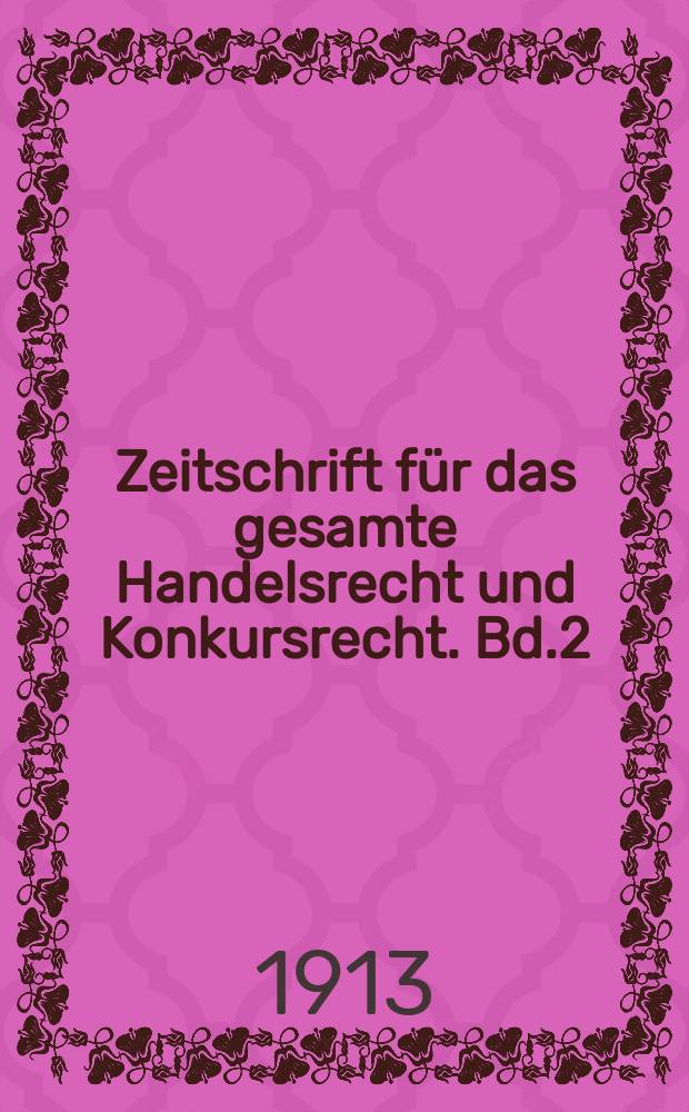 Zeitschrift für das gesamte Handelsrecht und Konkursrecht. Bd.2(74)