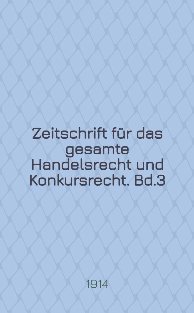 Zeitschrift f&uuml;r das gesamte Handelsrecht und Konkursrecht. Bd.3(75), H.2/3