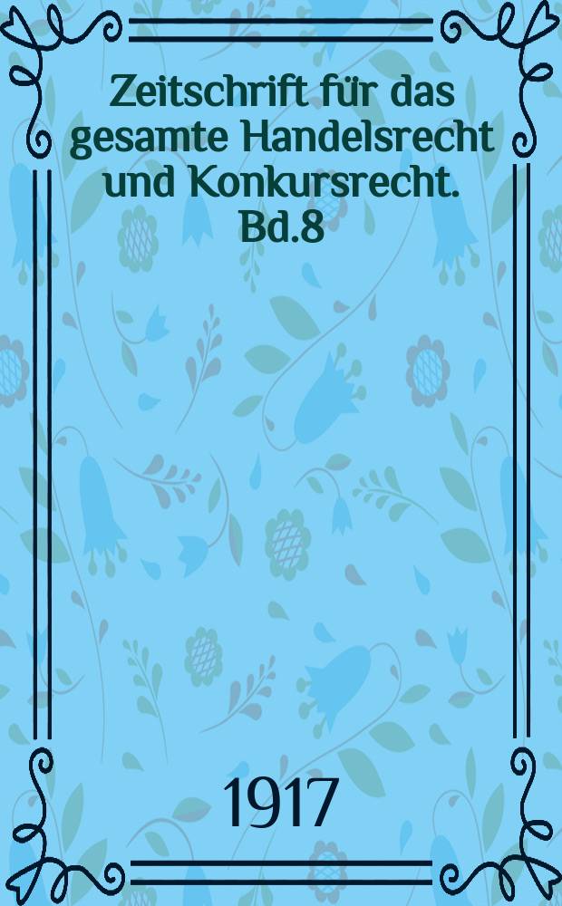 Zeitschrift für das gesamte Handelsrecht und Konkursrecht. Bd.8(80), H.3
