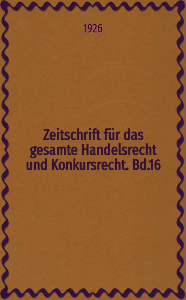 Zeitschrift f&uuml;r das gesamte Handelsrecht und Konkursrecht. Bd.16(88), H.4