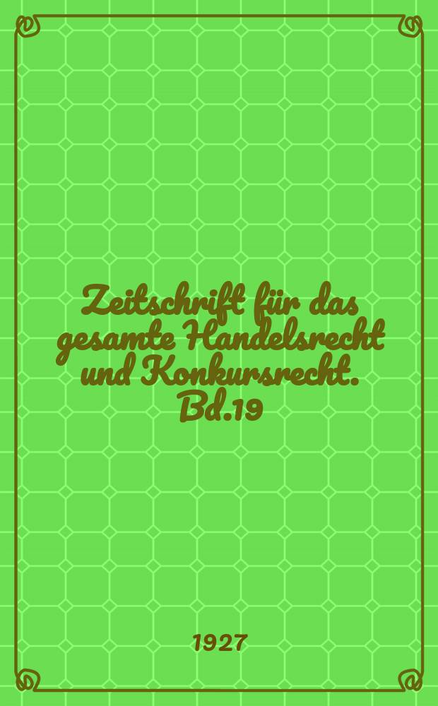 Zeitschrift für das gesamte Handelsrecht und Konkursrecht. Bd.19(91), H.1/2