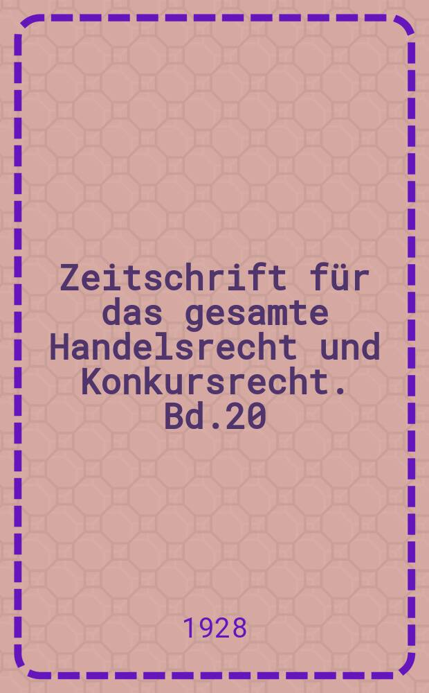 Zeitschrift für das gesamte Handelsrecht und Konkursrecht. Bd.20(92), H.1/2