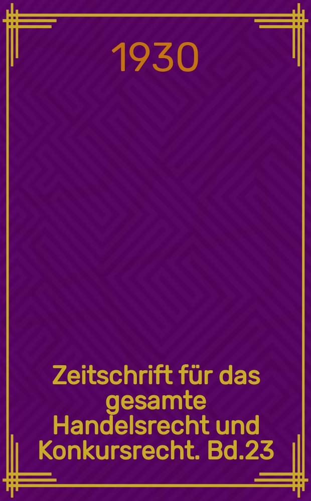 Zeitschrift für das gesamte Handelsrecht und Konkursrecht. Bd.23(95), H.1