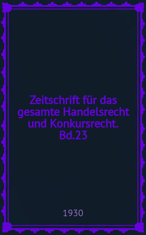 Zeitschrift für das gesamte Handelsrecht und Konkursrecht. Bd.23(95), H.2