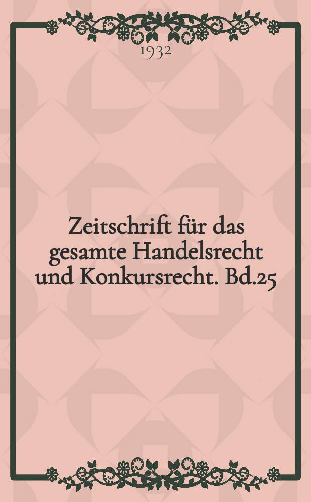Zeitschrift für das gesamte Handelsrecht und Konkursrecht. Bd.25(97), H.2/3