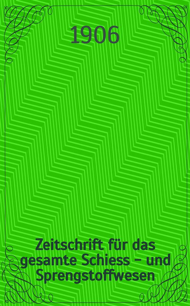 Zeitschrift f&uuml;r das gesamte Schiess - und Sprengstoffwesen