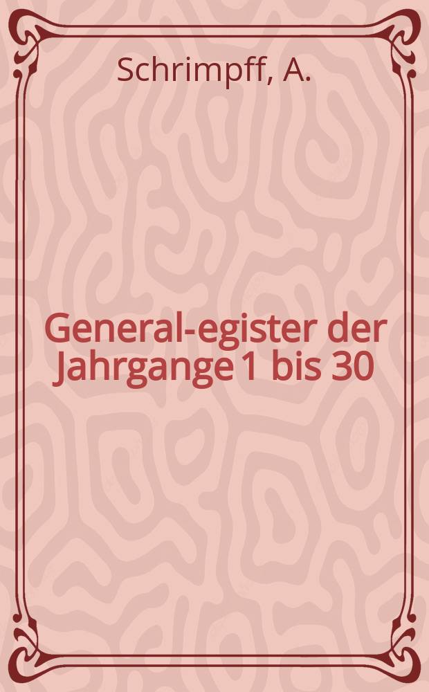 General -Register der Jahrgange 1 bis 30 (1906-1935) der Zeitschrift für das gesamte Schiess und Sprengstoffwesen mit der Sonderabteilung "Gasschutz" einschlieβl der bisher erschienenen Fachliteratur