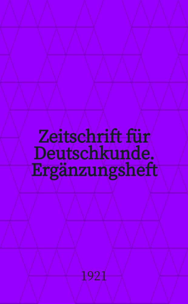 Zeitschrift für Deutschkunde. Ergänzungsheft