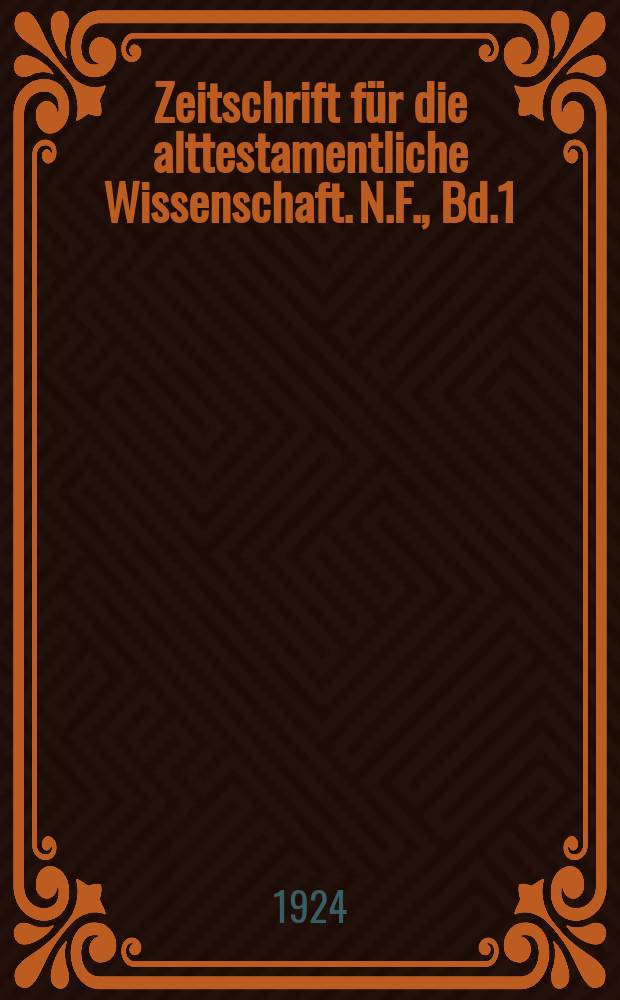 Zeitschrift für die alttestamentliche Wissenschaft. N.F., Bd.1(42), H.1/2