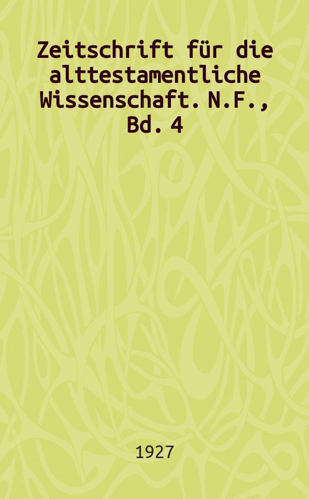 Zeitschrift für die alttestamentliche Wissenschaft. N.F., Bd. 4 (45), H. 4