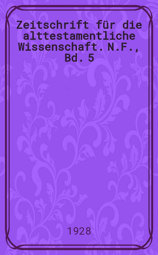 Zeitschrift für die alttestamentliche Wissenschaft. N.F., Bd. 5 (46), H. 1