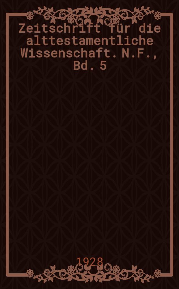 Zeitschrift für die alttestamentliche Wissenschaft. N.F., Bd. 5 (46), H. 2/3 : Deutscher Orientalistentag (1928, Bonn)