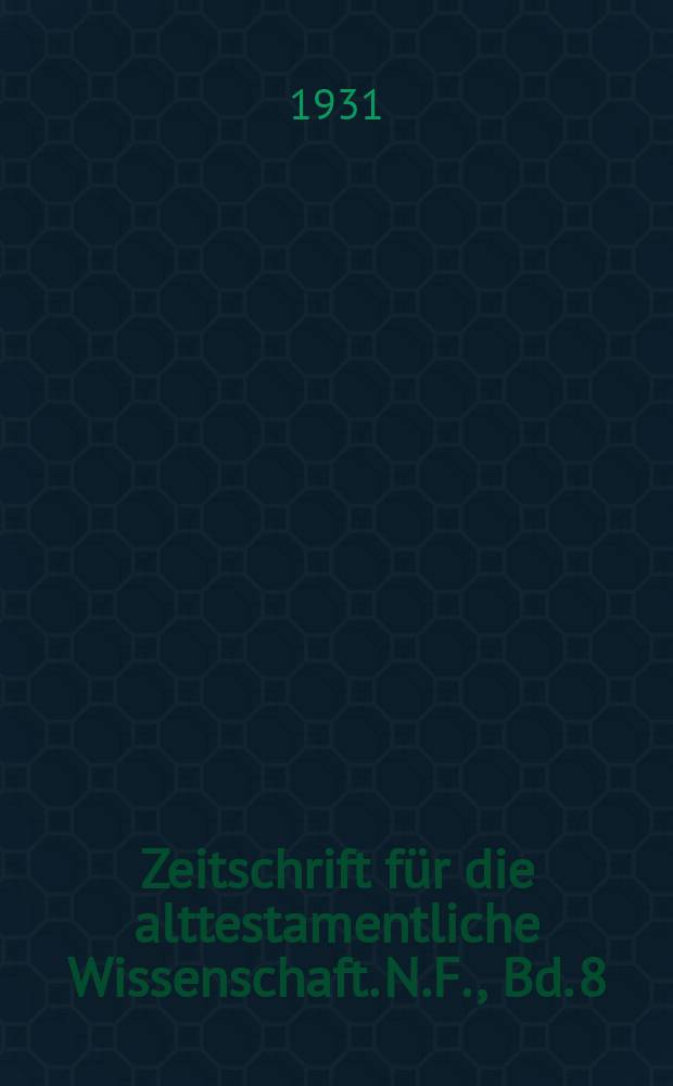 Zeitschrift für die alttestamentliche Wissenschaft. N.F., Bd. 8 (49), H. 3/4