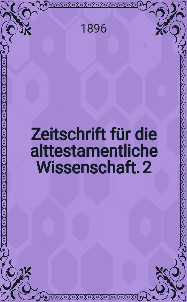 Zeitschrift für die alttestamentliche Wissenschaft. 2 : The composition and historical value of Ezra - Nehemiah