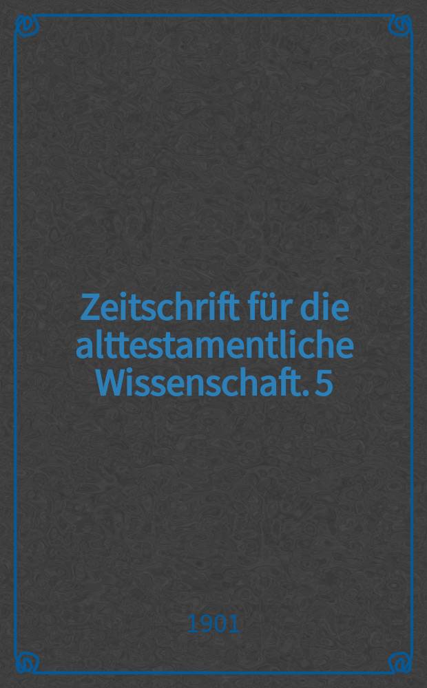 Zeitschrift für die alttestamentliche Wissenschaft. 5 : Eine Jakobitische Einleitung in den Psalter