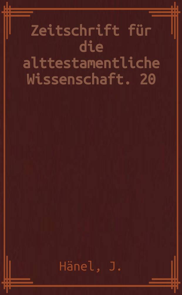 Zeitschrift für die alttestamentliche Wissenschaft. 20 : Die auβermasorethischen Übereinstimmungen