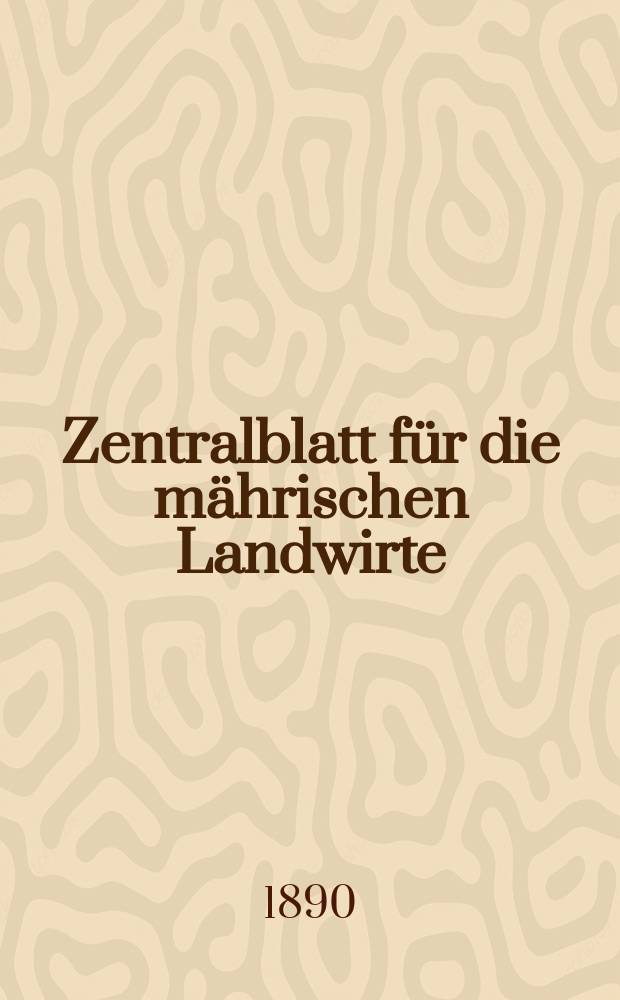Zentralblatt für die mährischen Landwirte : Organ der k.k. Mährischen Landwirtschaftsgesellschaft. Jg.70 1890, №18