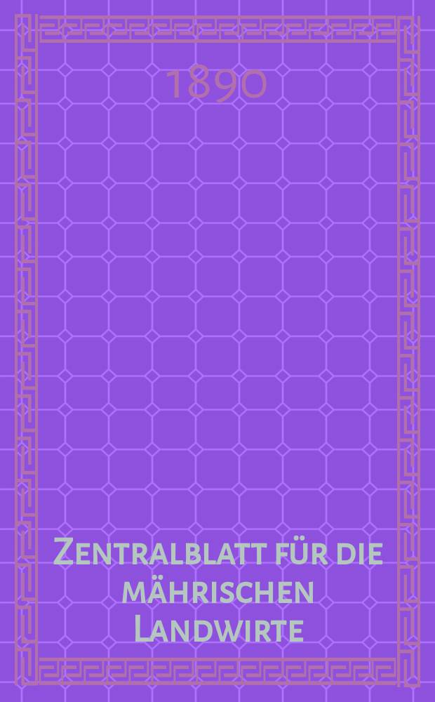 Zentralblatt für die mährischen Landwirte : Organ der k.k. Mährischen Landwirtschaftsgesellschaft. Jg.70 1890, №38