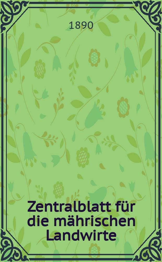 Zentralblatt für die mährischen Landwirte : Organ der k.k. Mährischen Landwirtschaftsgesellschaft. Jg.70 1890, №48