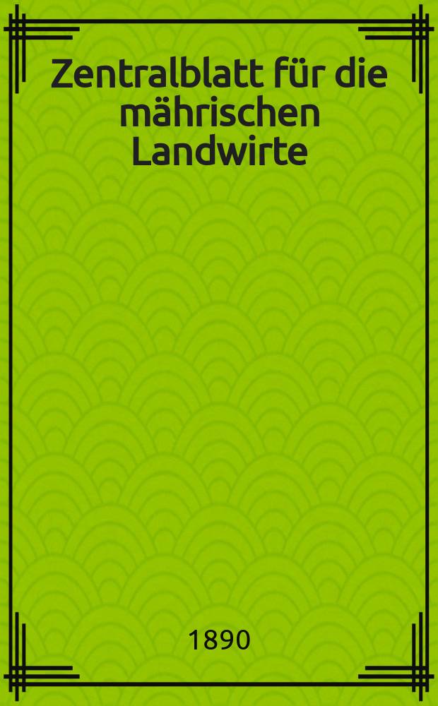 Zentralblatt für die mährischen Landwirte : Organ der k.k. Mährischen Landwirtschaftsgesellschaft. Jg.70 1890, №52