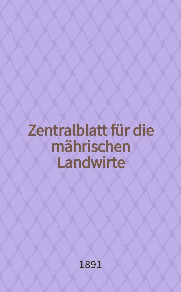 Zentralblatt für die mährischen Landwirte : Organ der k.k. Mährischen Landwirtschaftsgesellschaft. Jg.71 1891, №3