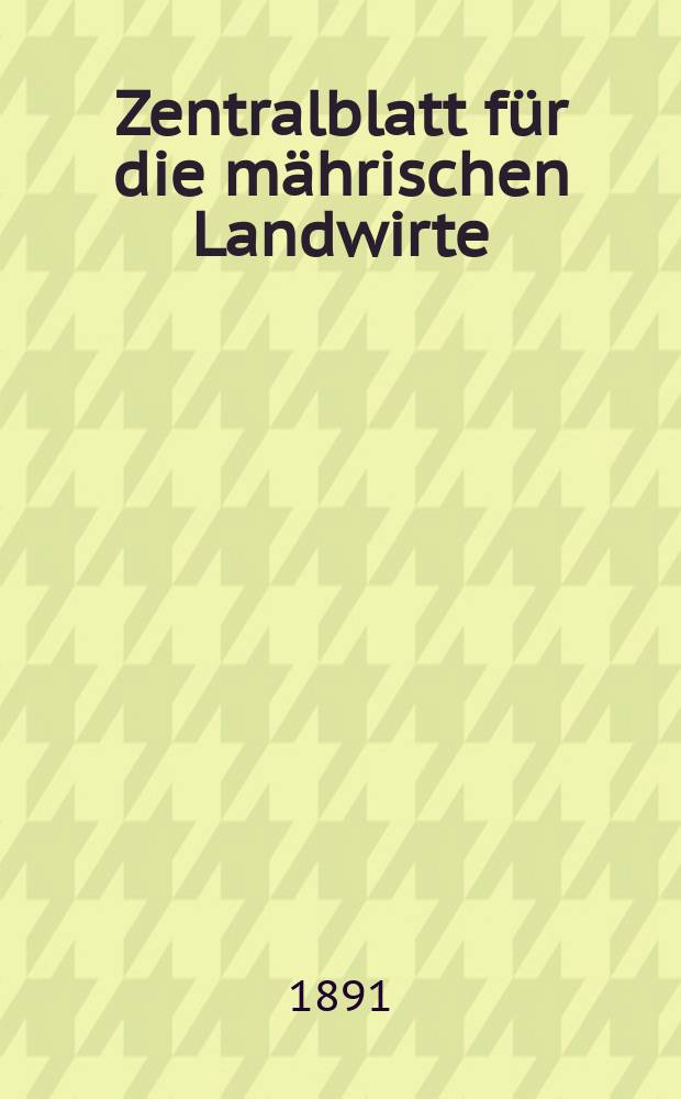 Zentralblatt für die mährischen Landwirte : Organ der k.k. Mährischen Landwirtschaftsgesellschaft. Jg.71 1891, №7