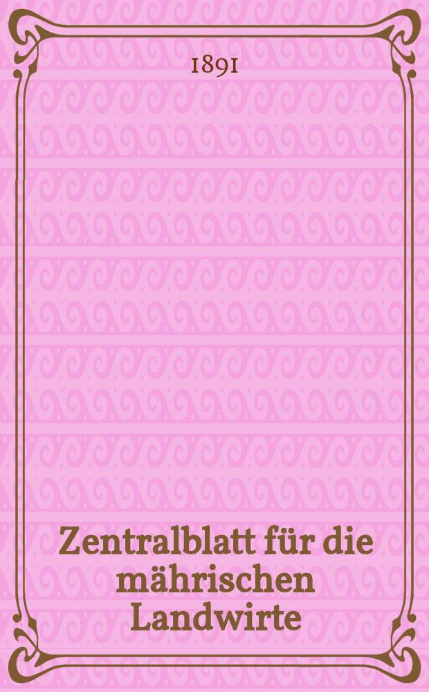 Zentralblatt für die mährischen Landwirte : Organ der k.k. Mährischen Landwirtschaftsgesellschaft. Jg.71 1891, №9