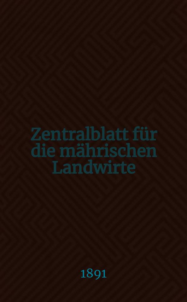 Zentralblatt für die mährischen Landwirte : Organ der k.k. Mährischen Landwirtschaftsgesellschaft. Jg.71 1891, №34