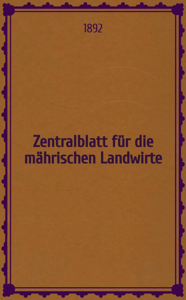 Zentralblatt für die mährischen Landwirte : Organ der k.k. Mährischen Landwirtschaftsgesellschaft. Jg.72 1892, №3