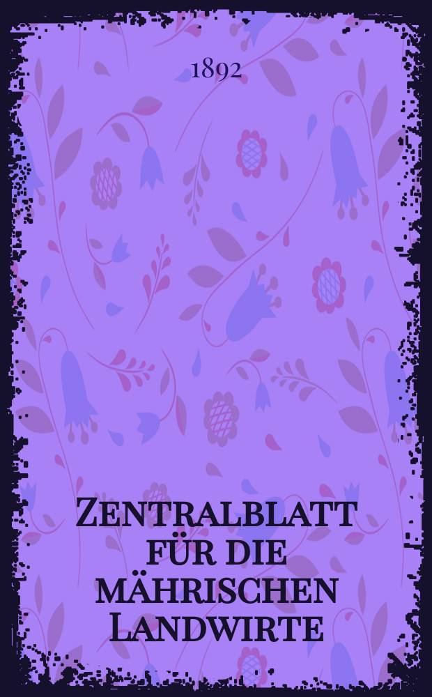 Zentralblatt für die mährischen Landwirte : Organ der k.k. Mährischen Landwirtschaftsgesellschaft. Jg.72 1892, №4